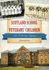 Scotland School for Veterans' Children: An Enduring Legacy (Campus History) By Sarah Bair Cover Image