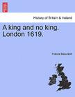 A King and No King. London 1619. By Francis Beaumont Cover Image