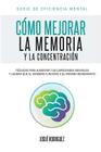 Cómo mejorar la memoria y la concentración: Técnicas para aumentar tus capacidades mentales y lograr que el cerebro funcione a su máximo rendimiento (Eficiencia Mental #2) By Josué Rodriguez Cover Image