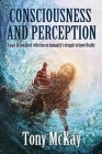 Consciousness and Perception: A Part-Fictionalised Reflection On Humanity's Struggle To Know Reality Cover Image