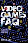 Video Games FAQ: All That's Left to Know about Games and Gaming Culture By Mark J. P. Wolf Cover Image