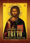 Journey Into Truth: Instructions in the Catholic Faith By John Flader Cover Image