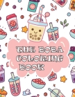 The Boba Coloring Book: Perfect Gift for Boba Tea Lovers with 50 adorable & Relaxing Easy Kawaii Bubble Tea Coloring Pages For Adults and Kids Cover Image