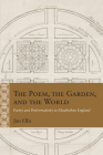 The Poem, the Garden, and the World: Poetry and Performativity in Elizabethan England (Rethinking the Early Modern) Cover Image