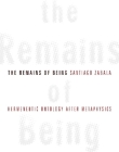 The Remains of Being: Hermeneutic Ontology After Metaphysics By Santiago Zabala Cover Image