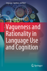 Vagueness and Rationality in Language Use and Cognition By Richard Dietz (Editor) Cover Image