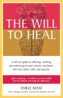 The Will to Heal: A self-care guide to reflecting, resolving, and embracing our past, present, and future, with clear advice, faith, and By Emile Maxi Cover Image