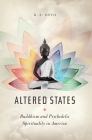 Altered States: Buddhism and Psychedelic Spirituality in America By Douglas Osto Cover Image