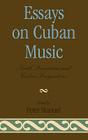 Essays on Cuban Music: North American and Cuban Perspectives By Peter Manuel Cover Image
