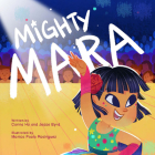 Mighty Mara By Carina Ho, Jesse Byrd, Monica Paola Rodriguez (Illustrator) Cover Image