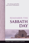 Remember the Sabbath Day: The enduring applicability of the Fourth Commandment By John Calvin, R. A. Sheats (Translator), Pierre Viret Cover Image