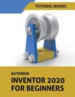 Autodesk Inventor 2020 For Beginners Cover Image
