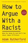 How to Argue With a Racist: What Our Genes Do (and Don't) Say About Human Difference By Adam Rutherford Cover Image