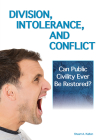 Division, Intolerance and Conflict: Can Public Civility Ever Be Restored? By Stuart A. Kallen Cover Image