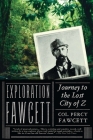Exploration Fawcett: Journey to the Lost City of Z By Percy Fawcett Cover Image