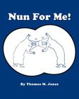 Nun for Me By Thomas M. Jones Cover Image