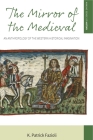 The Mirror of the Medieval: An Anthropology of the Western Historical Imagination (Making Sense of History #29) By K. Patrick Fazioli Cover Image