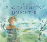 The Fog Catcher's Daughter By Marianne McShane, Alan Marks (Illustrator) Cover Image