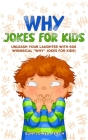 Why Jokes for Kids: Unleash Your Laughter with 500 Whimsical 