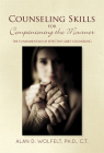 Counseling Skills for Companioning the Mourner: The Fundamentals of Effective Grief Counseling (The Companioning Series) By Alan D. Wolfelt, PhD Cover Image