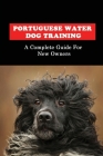 Portuguese Water Dog Training: A Complete Guide For New Owners: Portuguese Water Dog Book Cover Image