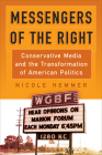 Messengers of the Right: Conservative Media and the Transformation of American Politics (Politics and Culture in Modern America) By Nicole Hemmer Cover Image