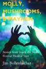 Molly, Mushrooms and Mayhem: Stories from Inside the Music Festival Medical Tent Cover Image