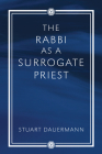 The Rabbi as a Surrogate Priest By Stuart Dauermann Cover Image