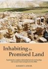 Inhabiting the Promised Land: Exploring the Complex Relationship Between Archaeology and Ancient Israel as Depicted in the Bible Cover Image