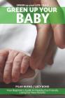 Green up your Baby: Your Beginner's Guide to Healthy Eco-Friendly Living For New Parents By Lucy Bond, Pilar Bueno Cover Image