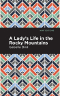 A Lady's Life in the Rocky Mountains By Isabella L. Bird, Mint Editions (Contribution by) Cover Image
