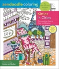 Zendoodle Coloring: Kitties in Cities: Cosmopolitan Cats to Color and Display By Deborah Muller Cover Image