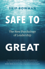 Safe to Great: The New Psychology of Leadership By Skip Bowman, Martha Freymann Miser (Foreword by) Cover Image