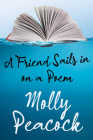 A Friend Sails in on a Poem: Essays on Friendship, Freedom and Poetic Form By Molly Peacock Cover Image