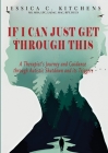 If I Can Just Get Through This: A Therapist's Journey and Guidance through Autistic Shutdown and its Triggers By Jessica C. Kitchens Cover Image