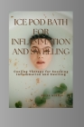 Ice Pod For Inflammation and Swelling: Cooling Therapy for Soothing Inflammation and Swelling Cover Image