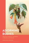 Adorning Bodies: Meaning, Evolution, and Beauty in Humans and Animals By Marilynn Johnson Cover Image