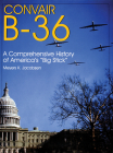 Convair B-36: A Comprehensive History of America's 