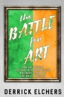 The Battle for Art: How the Popular Cultural Misappropriation Movement Views Art, and Why it Matters By Derrick Elchers Cover Image