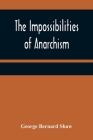 The Impossibilities of Anarchism By George Bernard Shaw Cover Image