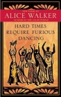 Hard Times Require Furious Dancing: New Poems By Alice Walker, Shiloh McCloud (Illustrator), Shiloh McCloud (Foreword by) Cover Image