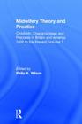 Midwifery Theory and Practice (Childbirth: Changing Ideas and Practices in Britain and Amer) By Philip K. Wilson (Editor) Cover Image