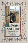The Knights Next Door: Everyday People Living Middle Ages Dreams Cover Image