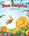 Bee Helpful By J. W. III Edwards, Somnath Chatterjee (Illustrator) Cover Image