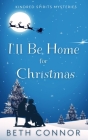 I'll Be Home for Christmas: Kindred Spirits Mysteries By Beth Connor Cover Image