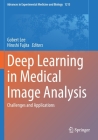 Deep Learning in Medical Image Analysis: Challenges and Applications (Advances in Experimental Medicine and Biology #1213) By Gobert Lee (Editor), Hiroshi Fujita (Editor) Cover Image