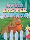 My New Easter Friends By Edward J. Hawkins Cover Image