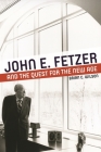 John E. Fetzer and the Quest for the New Age (Great Lakes Books) By Brian C. Wilson Cover Image