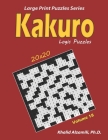 Kakuro Logic Puzzles: 100 Large Print (20x20): Keep Your Brain Young (Large Print Puzzles #18) By Khalid Alzamili Cover Image