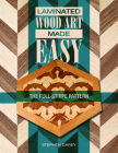 Laminated Wood Art Made Easy: The Full-Stripe Pattern By Stephen Carey Cover Image